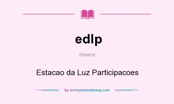 What does edlp mean? It stands for Estacao da Luz Participacoes