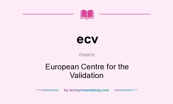 What does ecv mean? It stands for European Centre for the Validation