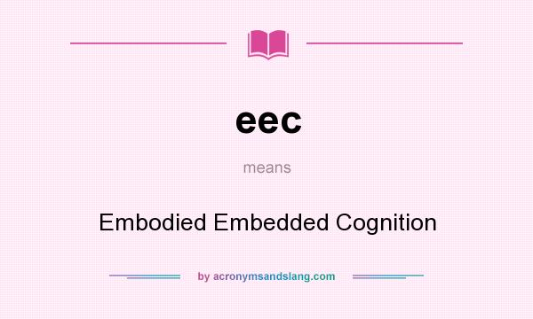 What does eec mean? It stands for Embodied Embedded Cognition