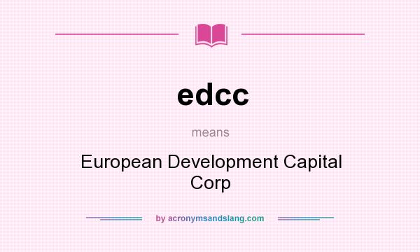 What does edcc mean? It stands for European Development Capital Corp