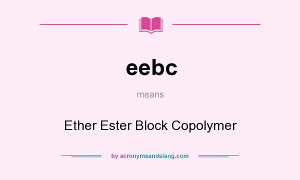 What does eebc mean? It stands for Ether Ester Block Copolymer