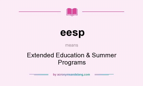 What does eesp mean? It stands for Extended Education & Summer Programs