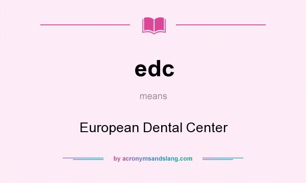 What does edc mean? It stands for European Dental Center