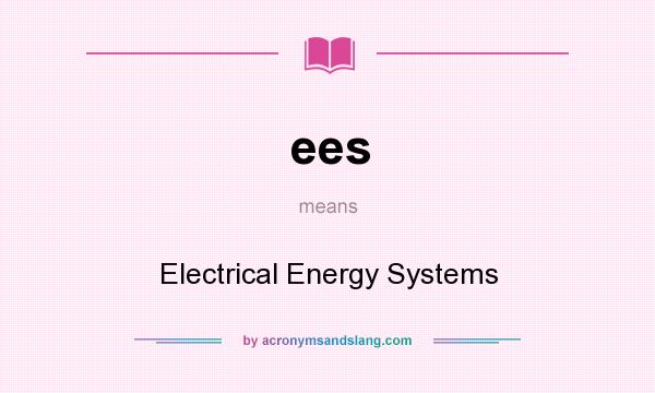 What does ees mean? It stands for Electrical Energy Systems