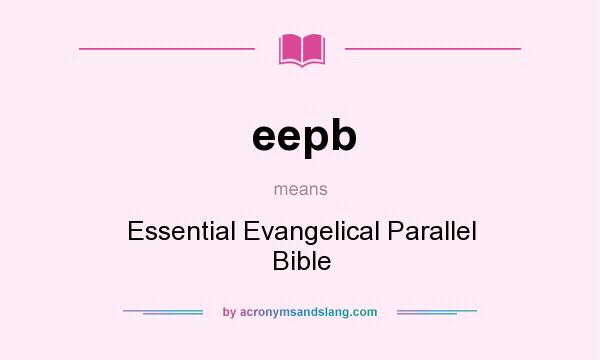 What does eepb mean? It stands for Essential Evangelical Parallel Bible
