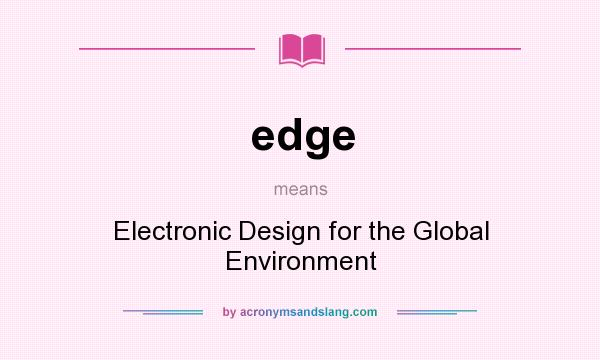 What does edge mean? It stands for Electronic Design for the Global Environment