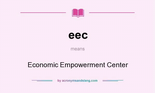 What does eec mean? It stands for Economic Empowerment Center