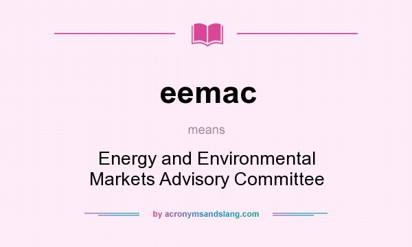 What does eemac mean? It stands for Energy and Environmental Markets Advisory Committee