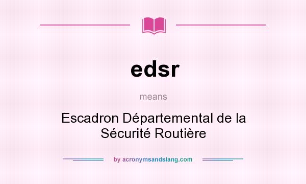 What does edsr mean? It stands for Escadron Départemental de la Sécurité Routière