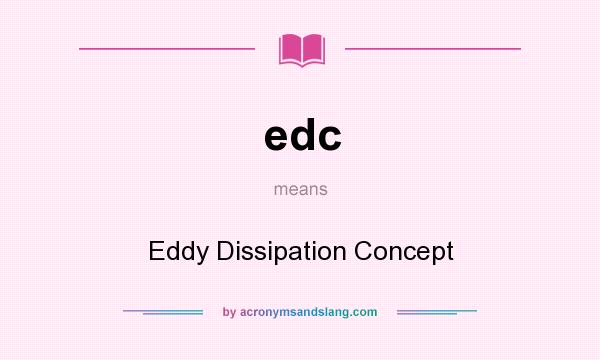 What does edc mean? It stands for Eddy Dissipation Concept