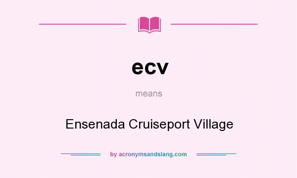 What does ecv mean? It stands for Ensenada Cruiseport Village