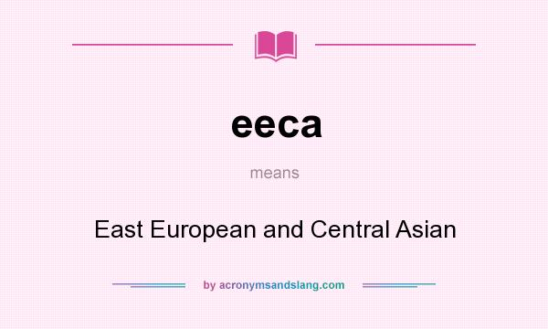 What does eeca mean? It stands for East European and Central Asian
