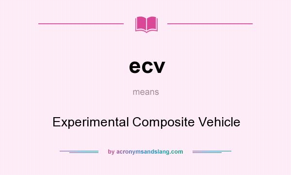 What does ecv mean? It stands for Experimental Composite Vehicle
