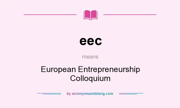 What does eec mean? It stands for European Entrepreneurship Colloquium
