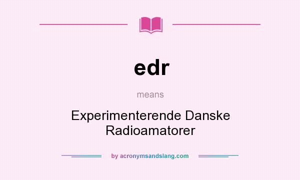 What does edr mean? It stands for Experimenterende Danske Radioamatorer