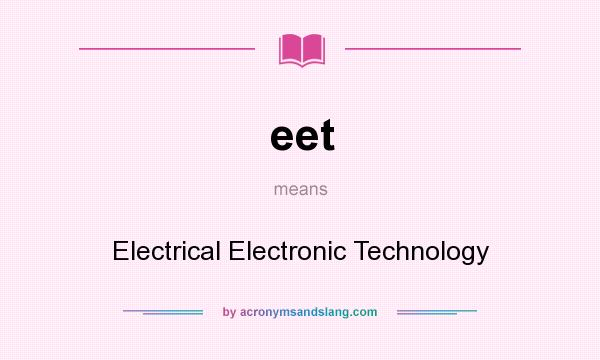 What does eet mean? It stands for Electrical Electronic Technology