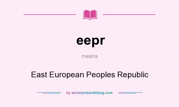 What does eepr mean? It stands for East European Peoples Republic