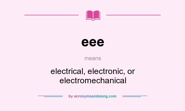 What does eee mean? It stands for electrical, electronic, or electromechanical