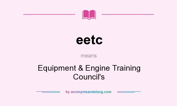 What does eetc mean? It stands for Equipment & Engine Training Council`s