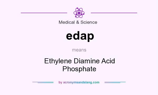 What does edap mean? It stands for Ethylene Diamine Acid Phosphate
