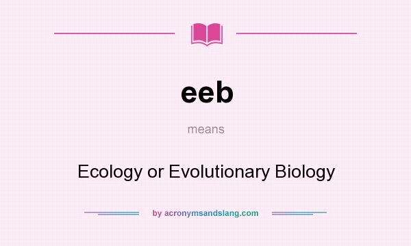 What does eeb mean? It stands for Ecology or Evolutionary Biology