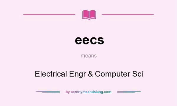 What does eecs mean? It stands for Electrical Engr & Computer Sci