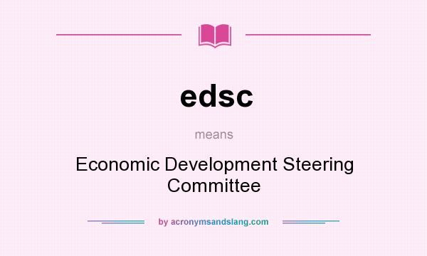 What does edsc mean? It stands for Economic Development Steering Committee