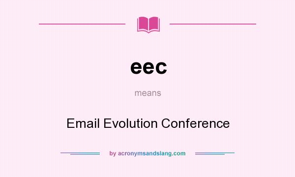 What does eec mean? It stands for Email Evolution Conference