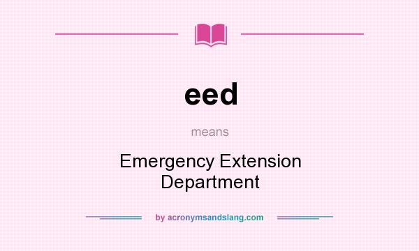 What does eed mean? It stands for Emergency Extension Department