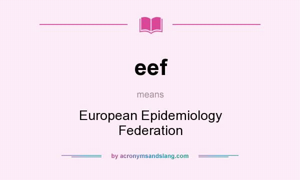 What does eef mean? It stands for European Epidemiology Federation