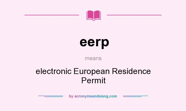 What does eerp mean? It stands for electronic European Residence Permit