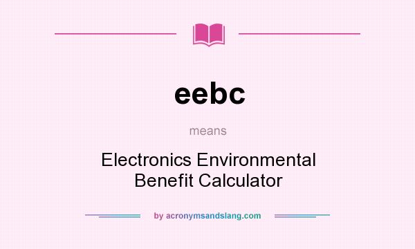 What does eebc mean? It stands for Electronics Environmental Benefit Calculator