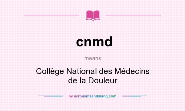 What does cnmd mean? It stands for Collège National des Médecins de la Douleur