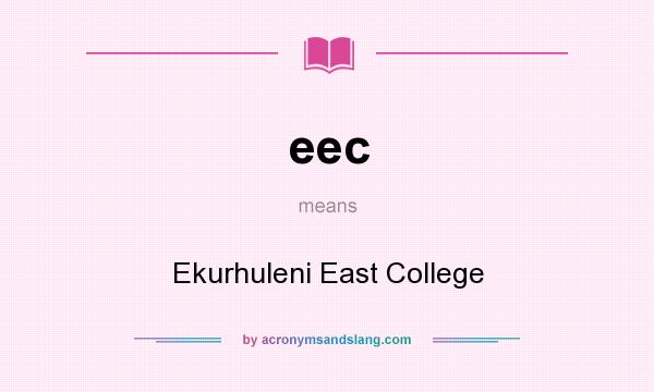 What does eec mean? It stands for Ekurhuleni East College