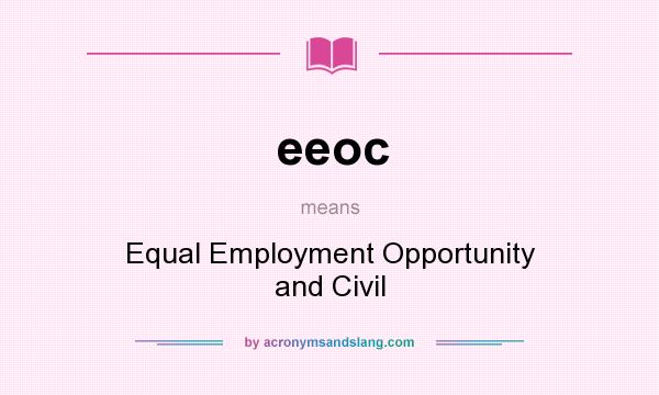 What does eeoc mean? It stands for Equal Employment Opportunity and Civil