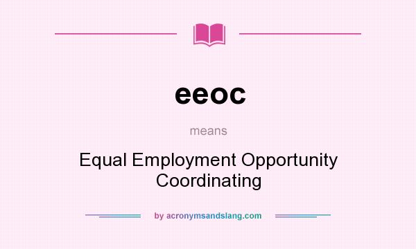 What does eeoc mean? It stands for Equal Employment Opportunity Coordinating