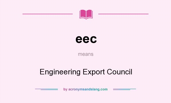 What does eec mean? It stands for Engineering Export Council