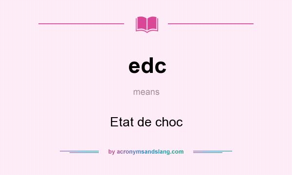 What does edc mean? It stands for Etat de choc