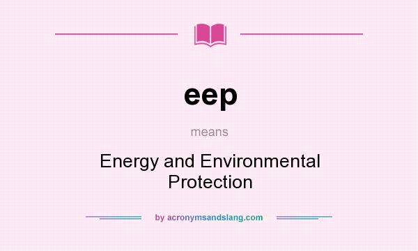 What does eep mean? It stands for Energy and Environmental Protection