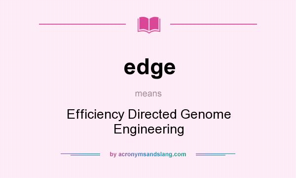 What does edge mean? It stands for Efficiency Directed Genome Engineering