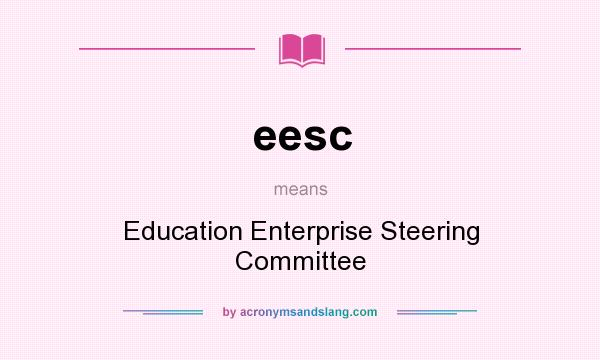 What does eesc mean? It stands for Education Enterprise Steering Committee