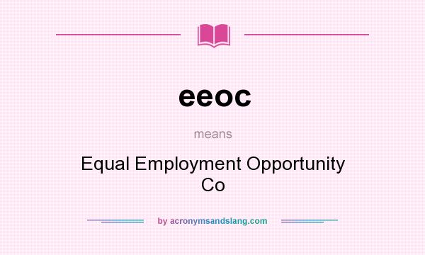 What does eeoc mean? It stands for Equal Employment Opportunity Co