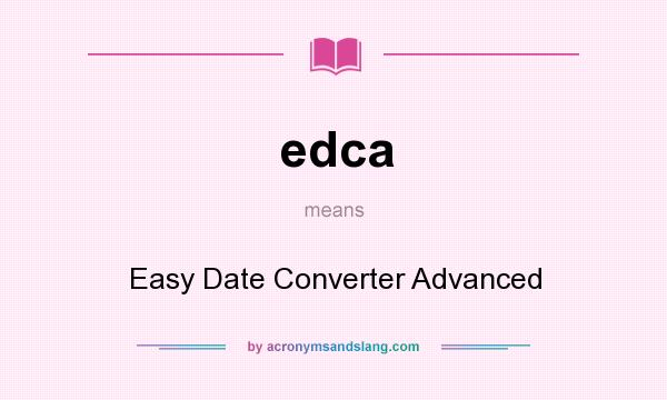 What does edca mean? It stands for Easy Date Converter Advanced