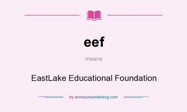 What does eef mean? It stands for EastLake Educational Foundation