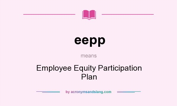 What does eepp mean? It stands for Employee Equity Participation Plan
