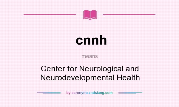 What does cnnh mean? It stands for Center for Neurological and Neurodevelopmental Health