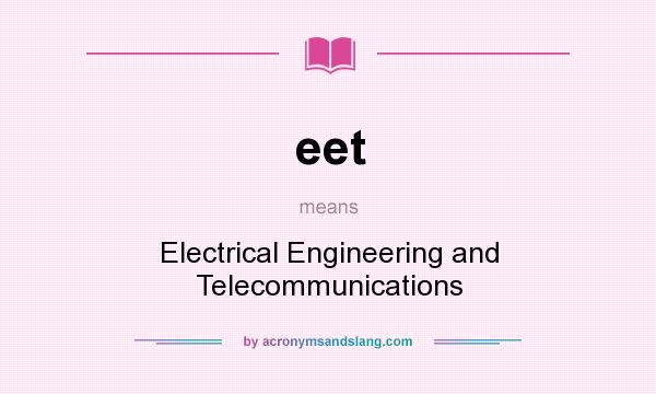 What does eet mean? It stands for Electrical Engineering and Telecommunications