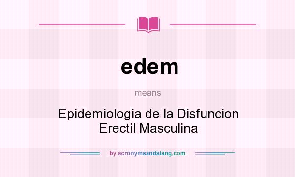 What does edem mean? It stands for Epidemiologia de la Disfuncion Erectil Masculina