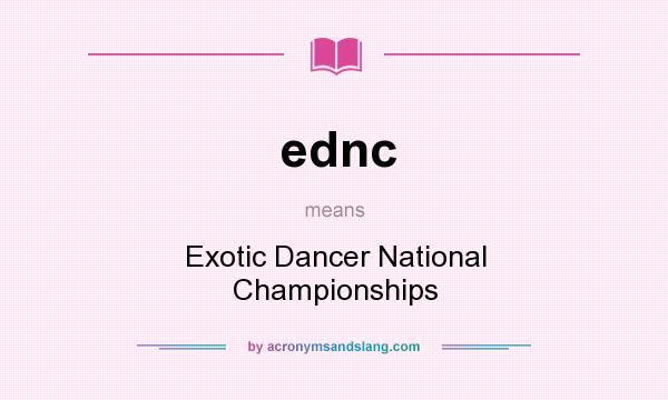 What does ednc mean? It stands for Exotic Dancer National Championships