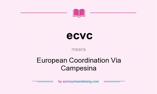 What does ecvc mean? It stands for European Coordination Via Campesina